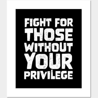 Fight For Those Without Your Privilege Posters and Art